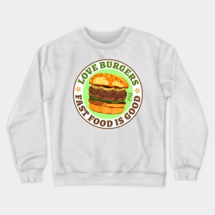 Love Burgers. Fast food is good Crewneck Sweatshirt